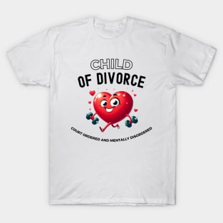 Child Of Divorce Court Ordered And Mentally Disordered T-Shirt